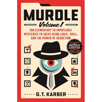 Murdle: Volume 1: 100 Elementary to Impossible Mysteries to Solve Using Logic, Skill, and the Power of Deduction