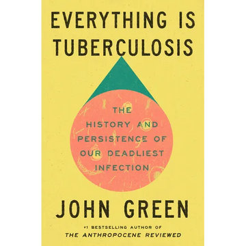 Everything Is Tuberculosis: The History and Persistence of Our Deadliest Infection
