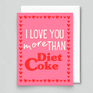 Pink card with 'I Love You More Than Diet Coke'.